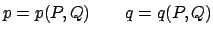 $\displaystyle p = p(P,Q) \qquad q = q(P,Q)$