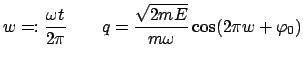 $\displaystyle w =: \frac{\omega t}{2\pi} \qquad q=\frac{\sqrt{2mE}}{m\omega}\cos (2\pi w +\varphi_0)$