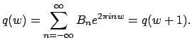 $\displaystyle q(w) = \sum_{n=-\infty}^{\infty}B_n e^{2\pi i n w} = q(w + 1).$