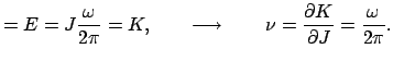 $\displaystyle = E = J\frac{\omega}{2\pi} = K,\qquad\longrightarrow\qquad \nu= \frac{\partial K}{\partial J} = \frac{\omega}{2\pi}.$