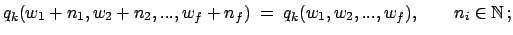 $\displaystyle q_k(w_1+n_1, w_2+n_2,...,w_f+n_f)\; =\; q_k(w_1, w_2,..., w_f),\qquad n_i \in {\mathbb{N}}  ;$