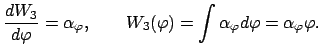 $\displaystyle \frac{dW_3}{d\varphi}=\alpha_{\varphi},\qquad W_3(\varphi)=\int \alpha_{\varphi}d\varphi = \alpha_{\varphi}\varphi.$