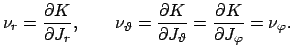 $\displaystyle \nu_r=\frac{\partial K}{\partial J_r},\qquad \nu_{\vartheta}=\fra...
...\partial J_{\vartheta}}= \frac{\partial K}{\partial J_{\varphi}}=\nu_{\varphi}.$