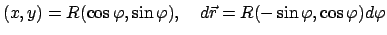 $\displaystyle (x,y) = R(\cos \varphi,\sin \varphi) , \quad d\vec r = R(- \sin \varphi,
\cos \varphi) d\varphi$