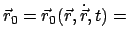 $\displaystyle \vec r_{0} = \vec r_{0}(\vec r,\dot{\vec r},t) =$