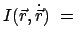 $\displaystyle I(\vec{r},\dot{\vec{r}}) = $