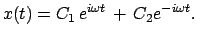 $\displaystyle x(t) = C_{1} e^{i\omega t} + C_{2} e^{-i\omega t} .$