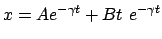 $\displaystyle x = A e^{-\gamma t} + B t e^{-\gamma t}$
