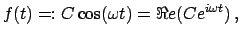 $\displaystyle f(t) =: C \cos(\omega t) = \Re e(C e^{i \omega t}) ,$