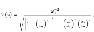 $\displaystyle V(\omega) = \frac{\omega_{0}^{-2}}{\sqrt{\left[1-\left(\frac{\ome...
...omega}{\omega_{0}}\right)^{2}\left(\frac{2\gamma}{\omega_{0}}\right)^{2}}} ,$