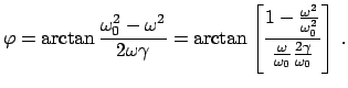 $\displaystyle \varphi = \arctan \frac{\omega_{0}^{2} - \omega^{2}}{2 \omega \ga...
...mega_{0}^2}}{\frac{\omega}{\omega_{0}} \frac{2 \gamma}{\omega_{0}}}\right]   .$