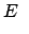 $\displaystyle E $
