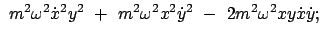 $\displaystyle  m^2 \omega^2 \dot{x}^2 y^2  + \
m^2 \omega^2 x^2 \dot{y}^2  -  2 m^2 \omega^2 x y \dot{x} \dot{y} ;$