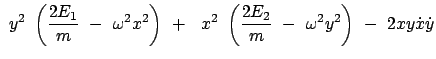 $\displaystyle  y^2  \left( \frac{2E_1}{m}  -  \omega^2 x^2 \right)  + \
\...
...  \left( \frac{2E_2}{m}  -  \omega^2 y^2 \right)  -  2 x y \dot{x} \dot{y}$