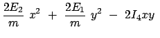 $\displaystyle \frac{2 E_2}{m}  x^2  +  \frac{2 E_1}{m}  y^2  -  2 I_4 x y  $