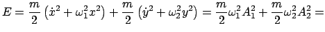 $\displaystyle E = \frac{m}{2}\left(\dot{x}^{2}+\omega_{1}^{2}x^{2}\right) + \fr...
...t) = \frac{m}{2} \omega_{1}^{2}A_{1}^{2} + \frac{m}{2}\omega_{2}^{2}A_{2}^{2} =$