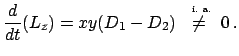 $\displaystyle \frac{d}{dt}(L_{z}) = xy(D_{1} - D_{2}) \;\stackrel{\mbox{ \tiny i. a.}}{\ne}\; 0 .$