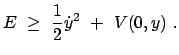 $\displaystyle E \ge \frac{1}{2} \dot{y}^2 + V(0,y) .$