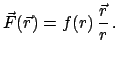 $\displaystyle \vec F(\vec r) = f(r) \frac{\vec r}{r} .$