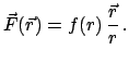 $\displaystyle \vec F(\vec r) = f(r)   \frac{\vec r}{r}   .$