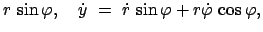 $\displaystyle r   \sin \varphi , \quad
\dot y  =  \dot r   \sin \varphi + r \dot \varphi   \cos \varphi,$