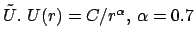 $ \tilde U.     U(r) = C/r^{\alpha},   \alpha = 0.7$