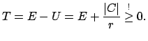 $\displaystyle T = E - U = E + \frac{\vert C\vert }{r} \stackrel{!}{\geq} 0 .
$