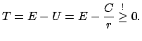 $\displaystyle T = E - U = E - \frac{C}{r} \stackrel{!}{\geq} 0.
$