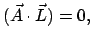 $\displaystyle (\vec A \cdot \vec L) = 0,
$