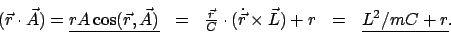 \begin{displaymath}\begin{array}{ccccc} (\vec{r} \cdot \vec{A}) = \underline{rA ...
...} \times \vec{L}) + r & = & \underline{L^2/mC + r}. \end{array}\end{displaymath}