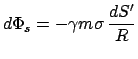 $\displaystyle d\Phi_{s} = - \gamma m \sigma \frac{dS'}{R}$