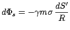 $\displaystyle d\Phi_{s} = - \gamma m \sigma   \frac{dS'}{R}$