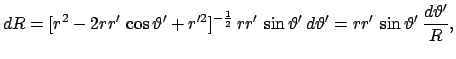 $\displaystyle dR = [r^{2} - 2rr'   \cos \vartheta' + r'^{2}]^{-\frac{1}{2}}  ...
...sin\vartheta'  
d\vartheta' = rr'   \sin\vartheta'   \frac{d\vartheta'}{R},
$