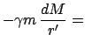 $\displaystyle - \gamma m   \frac{dM}{r'} =$