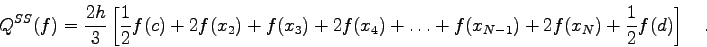 \begin{displaymath}
Q^{SS}(f) = \frac{2h}{3} \left[ \frac{1}{2} f(c)+2f(x_{2})+f...
...\ldots + f(x_{N-1})+2f(x_{N})+\frac{1}{2} f(d) \right] \quad .
\end{displaymath}