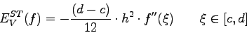\begin{displaymath}
E_{V}^{ST}(f)=-\frac{(d-c)}{12} \cdot h^{2} \cdot f''(\xi) \qquad
\xi \in [c,d]
\end{displaymath}