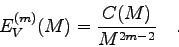\begin{displaymath}
E_{V}^{(m)}(M) = \frac{C(M)}{M^{2m-2}} \quad .
\end{displaymath}