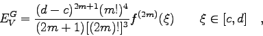 \begin{displaymath}
E_{V}^{G} = \frac{(d-c)^{2m+1} (m!)^{4}}{(2m+1) [(2m)!]^{3}} f^{(2m)}(\xi)
\qquad \xi \in [c,d] \quad ,
\end{displaymath}