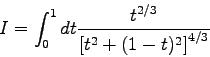 \begin{displaymath}I = \int_{0}^{1} dt \frac{t^{2/3}}{\left[ t^{2}+(1-t)^{2} \right]^{4/3}} \end{displaymath}