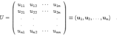 \begin{displaymath}U= \left( \begin{array}{cccc}
u_{11} & u_{12} & \cdots & u_{...
...) \equiv
({\bf u}_{1},{\bf u}_{2},\ldots,{\bf u}_{n}) \quad . \end{displaymath}
