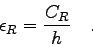 \begin{displaymath}
\epsilon_{R}=\frac{C_{R}}{h} \quad .
\end{displaymath}