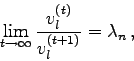 \begin{displaymath}
\lim_{t\to\infty} \frac{v_{l}^{(t)}}{v_{l}^{(t+1)}} = \lambda_{n}
 ,
\end{displaymath}