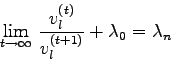 \begin{displaymath}
\lim_{t\to\infty} \frac{v_{l}^{(t)}}{v_{l}^{(t+1)}} + \lambda_{0} =
\lambda_{n}
\end{displaymath}