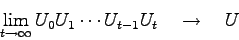 \begin{displaymath}\lim_{t \to \infty} U_{0} U_{1} \cdots U_{t-1} U_{t} \quad \to \quad U \end{displaymath}