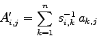 \begin{displaymath}
A'_{i,j} = \sum_{k=1}^n  s^{-1}_{i,k}  a_{k,j}
\end{displaymath}
