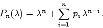 \begin{displaymath}
P_{n}(\lambda) = \lambda^{n} + \sum_{i=1}^{n}  p_{i}  \lambda^{n-i} .
\end{displaymath}