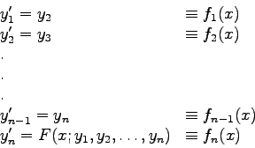\begin{displaymath}
\begin{array}{ll}
y_{1}'=y_{2} & \equiv f_{1}(x) \\
y_{2...
...'=F(x;y_{1},y_{2},\ldots,y_{n}) & \equiv f_{n}(x)
\end{array} \end{displaymath}