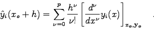 \begin{displaymath}
\hat y_{i}(x_{o}+h)=\sum_{\nu=0}^{p} \frac{h^{\nu}}{\nu !} \...
...^{\nu}}{dx^{\nu}} y_{i}(x) \right]_{x_{o},{\bf y}_{o}} \quad .
\end{displaymath}