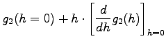 $\displaystyle g_{2}(h=0) + h \cdot \left[ \frac{d}{dh} g_{2}(h) \right]_{h=0}$