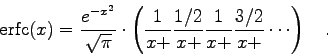 \begin{displaymath}
\mbox{erfc}(x) = \frac{e^{-x^{2}}}{\sqrt\pi} \cdot \left(
...
...c{1/2}{x+} \frac{1}{x+} \frac{3/2}{x+} \cdots \right) \quad .
\end{displaymath}